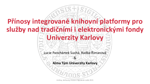 Přínosy integrované knihovní platformy pro služby nad tradičními i elektronickými fondy Univerzity Karlovy
