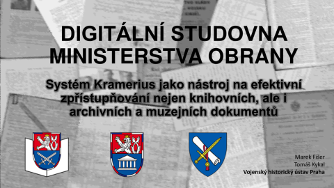 Digitální studovna Ministerstva obrany: systém Kramerius jako nástroj na efektivní zpřístupňování nejen knihovních, ale i archivních a muzejních dokumentů