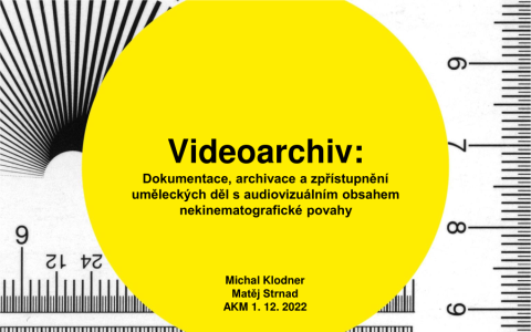 Videoarchiv: dokumentace, archivace a zpřístupnění uměleckých děl s audiovizuálním obsahem nekinematografické povahy
