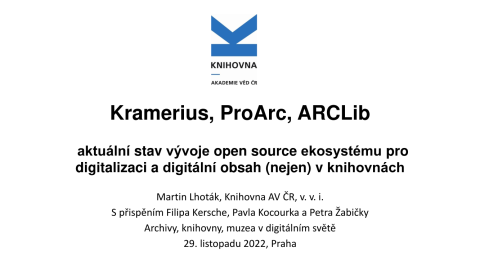 Kramerius, ProArc, ARCLib: aktuální stav vývoje open source ekosystému pro digitalizaci a digitální obsah (nejen) v knihovnách