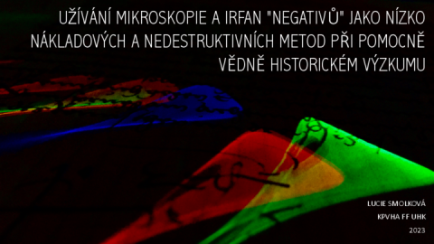 Užívání mikroskopie a Irfan „negativů” jako nízkonákladových a nedestruktivních metod při pomocně vědně historickém výzkumu